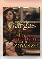 Książka To nie było na zawsze Gabriela Gargaś