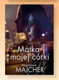 Książka Matka mojej córki Magdalena Majcher